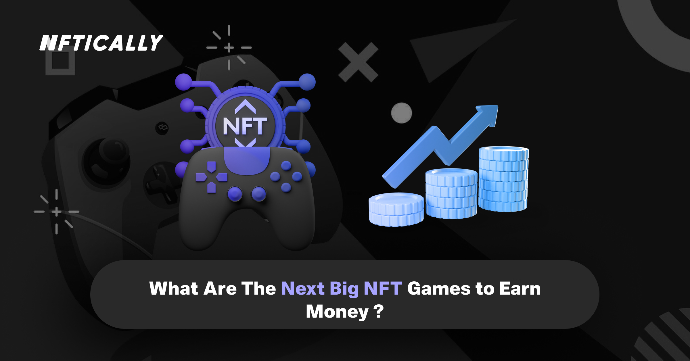 What Are The Next Big NFT Games to Earn Money?
